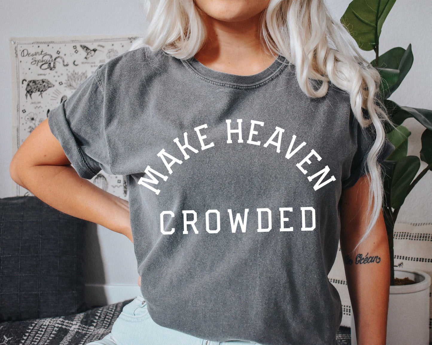 Make Heaven Crowded Christian Comfort Colors T Shirt